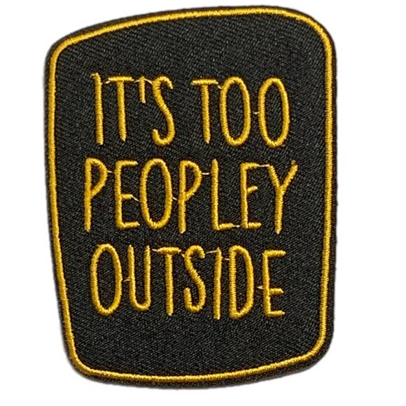Accessories - It's Too Peopley Outside Embroidered Iron On Patch Funny Black Gold New